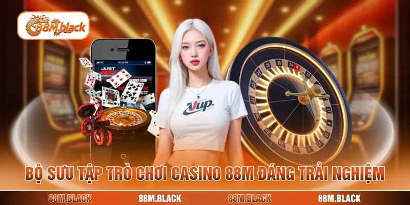 Bộ sưu tập trò chơi casino 88M đáng trải nghiệm