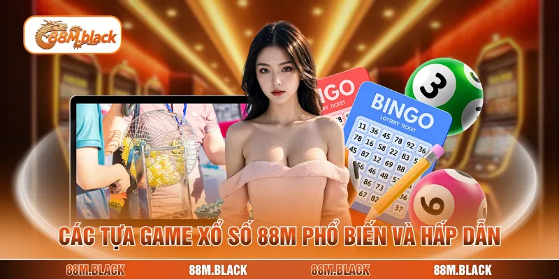 Các tựa game xổ số 88M phổ biến và hấp dẫn