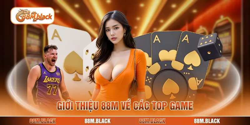 Giới thiệu 88M về các top game