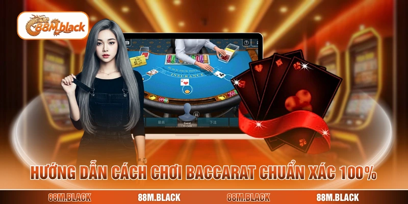 Hướng dẫn cách chơi baccarat chuẩn xác 100%