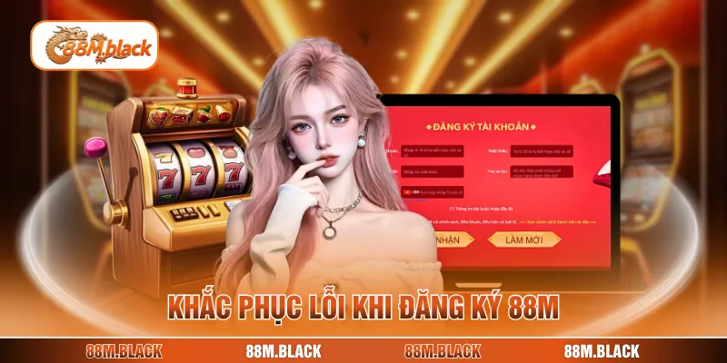 Khắc phục lỗi khi đăng ký 88M