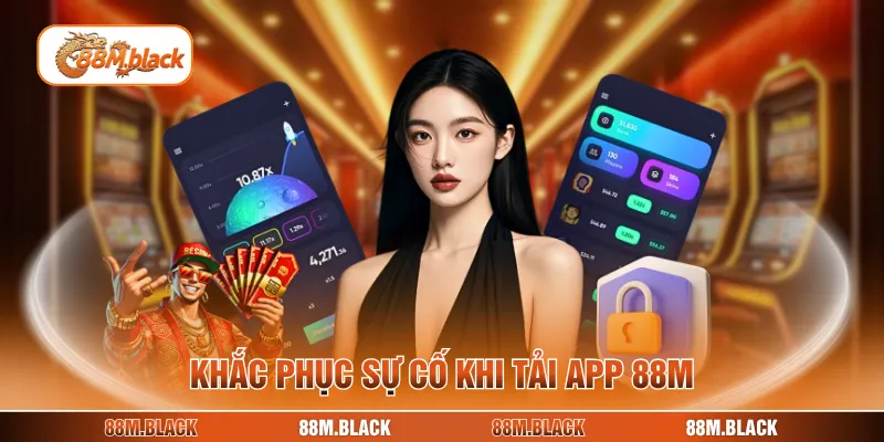 Khắc phục sự cố khi tải app 88M