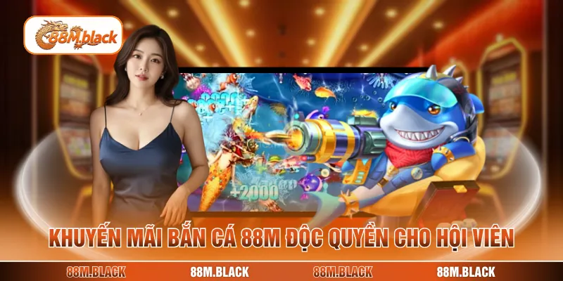 Khuyến mãi bắn cá 88M độc quyền cho hội viên