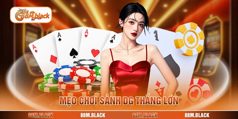 Mẹo chơi sảnh DG thắng lớn