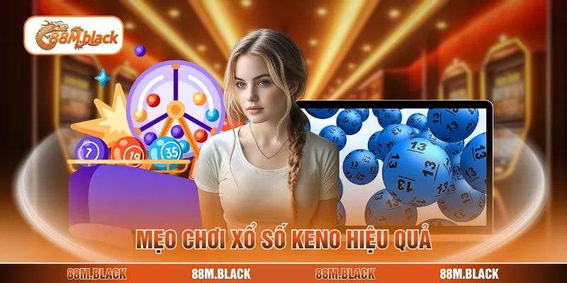 Mẹo chơi xổ số keno hiệu quả