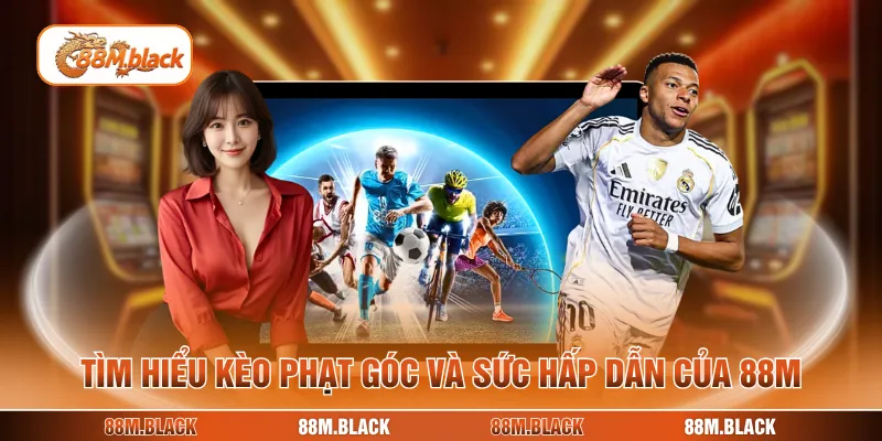 Tìm hiểu kèo phạt góc và sức hấp dẫn của 88M
